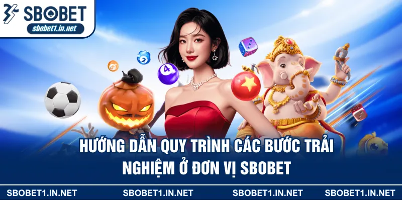Hướng dẫn quy trình các bước trải nghiệm ở đơn vị Sbobet